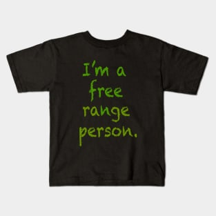 I'm a free range person. Kids T-Shirt